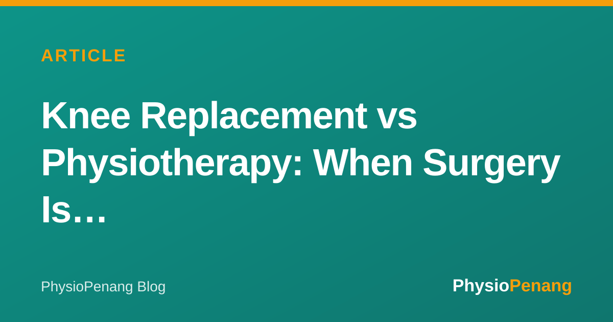Knee Replacement vs Physiotherapy: When Surgery Is Necessary and When ...